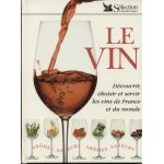 Le vin - découvrir, choisir et servir les vins de france et du monde Le vin - découvrir, choisir et servir les vins de france et du monde