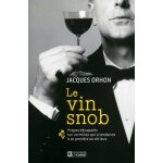 Le vin snob - propos dcapants sur un milieu qui a tendance a se prendre au srieux