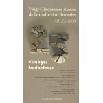 Vingt - cinqui�mes assises de la traduction litt�raire : arles 2008 - etranges traducteurs