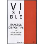 Visible n 5 / 2009 - l'image dans le discours scientifique - statuts et dispositifs de visualisation