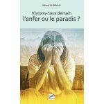 Vivrons - nous demain l'enfer ou le paradis ? Vivrons - nous demain l'enfer ou le paradis ?