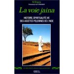 La voie jaina - histoire, spiritualit�, vie des asc�tes p�lerines de l'inde
