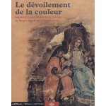 Le d�voilement de la couleur - relev�s et copies de peintures murales du moyen age et de la renaissance ...