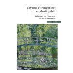 Voyages et rencontres en droit public - m�langes ken hasegawa