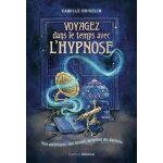 Voyagez dans le temps avec l'hypnose - vies ant�rieurs, vies futures, m�moires des anc�tres
