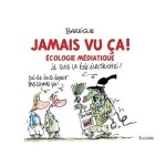 Jamais vu ca ! - ecologie m�diatique