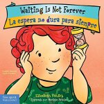 Waiting is not forever / la espera no dura para siempre board book Waiting is not forever / la espera no dura para siempre board book