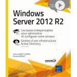 Windows server 2012 r2 les bases indispensables pour administrer et configurer votre serveur