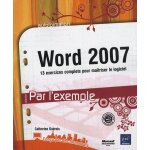 Word 2007 - 13 exercices complets pour ma�triser le logiciel