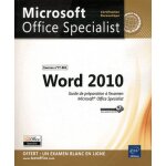 Word 2010 - guide de pr�paration a l'examen microsoft office specialist (77 - 881)