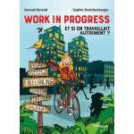 Work in progress : et si on travaillait autrement ? - freelance, salariat, nomadisme, economie des créateurs, ... Work in progress : et si on travaillait autrement ? - freelance, salariat, nomadisme, economie des créateurs, ...