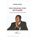 Pour yves michel fotso, je plaide - au nom de la v�rit� et de la crainte de dieu