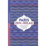 Paris zen et relax - massages, hammams, spas, gyms douces : 100 adresses pour se sentir bien Paris zen et relax - massages, hammams, spas, gyms douces : 100 adresses pour se sentir bien