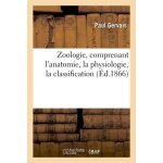 Zoologie, comprenant l'anatomie, la physiologie, la classification (ed. 1866)
