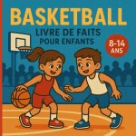 Kalanka - basketball ¿ livre de faits pour enfants: r�gles, records, l�gendes et chiffres cl�s pour ...