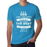 Homme tee - shirt tous les hommes sont cr��s �gaux mais seuls les meilleurs naissent en 2033 - all men ...