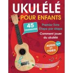 Kalanka - pour enfants: comment jouer du ukul�l� avec 45 chansons. premier livre + audio et vid�o