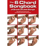 The 6 chord songbook of great ukulele songs - recueil ukul�l� musam1009019 9781783055968