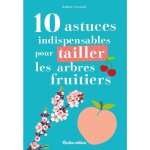 Livre 10 astuces indispensables pour tailler les arbres fruitiers �ds rustica