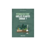 Livre permaculture quelles plantes choisir ? aux �ditions rustica - 96 pages