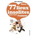 Osez. . . osez . . . 77 lieux insolites pour faire l'amour Osez. . . osez . . . 77 lieux insolites pour faire l'amour