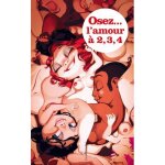 Osez. . . osez faire l'amour à deux, trois, quatre Osez. . . osez faire l'amour à deux, trois, quatre