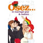 Osez. . . osez le mariage gay et lesbien Osez. . . osez le mariage gay et lesbien