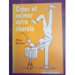 Crer et animer votre chorale - mike brewer