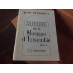 Aurore de la musique d'ensemble volume 1 30 duos en mode majeur 20 duos en mode mineur 12 nols 26 trios, ...