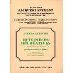 Divers auteurs, huit pièces récréatives (extraites d'oeuvres célbres) pour clarinette et piano Divers auteurs, huit pièces récréatives (extraites d'oeuvres célbres) pour clarinette et piano