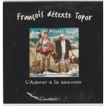 C d single collector fran�ois detexte topor l'amour a la sauvette / gla�on brulant / la nuit est jeune ...