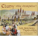 Cd - cluny ville eternelle les derniers trouv�res la grosne peut couler - cluny comme une fleur - pierre ...