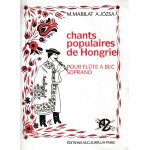 Chants populaires de hongrie pour flute a bec soprano de m. mabilat & a. jozsa