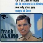 Frank alamo (ce n'est pas difficile - de la science a la fiction - ma lady d'un soir - corps et ame)