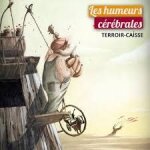 Les humeurs cerebrales. terroir - caisse