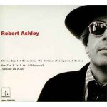 Robert ashley - string quartet describing the motions of large real bodies - cd album Robert ashley - string quartet describing the motions of large real bodies - cd album