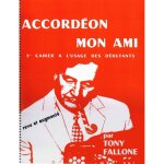 Tony fallone : accord�on mon ami - 1er cahier a l'usage des d�butants
