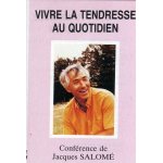 Vivre la tendresse au quotidien - jacques salome