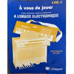 A vous de jouer - volume 1, cours d'initiation rapide et progressive a l'orgue electronique - delrieu ...