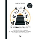 Les 21 cls de reprogrammation. protocoles de transformation et soins physiques motionnels spirituels ...