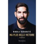 Ma plus belle victoire : autobiographie de nikola karabatic