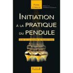 Initiation � la pratique du pendule - radiesth�sie - livre de r�f�rence