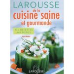 Larousse de la cuisine saine et gourmande