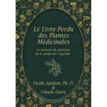 Le livre perdu des plantes m�dicinales: le pouvoir de gu�rison la m�decine v�g�tale
