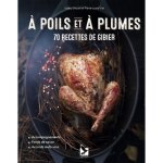 A poils et � plumes. 70 recettes de gibier