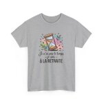 Tee - shirt retrait� dr�le unisexe je n?ai pas le temps je suis � la retraite t - shirt blanc ou gris ...