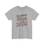Tee - shirt retraite drle unisexe le problme avec la retraite t - shirt blanc ou gris humour coton ...
