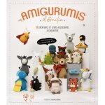 Amigurumis amusants. 16 cr�atures et leurs accessoires � crocheter