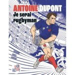 Antoine dupont je serai rugbyman