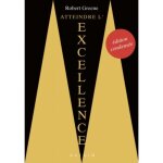 Livre - robert greene - atteindre lexcellence - dition condense - biographies inspirantes - pouvoir ...